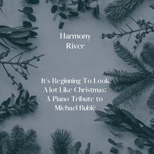 It's Beginning To Look A lot Like Christmas: A Piano Tribute to Michael Bublé - Harmony River
