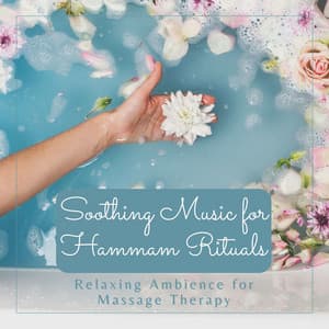 Soothing Music for Hammam Rituals: Relaxing Ambience for Massage Therapy - Audrey Massage