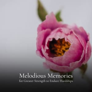 Melodious Memories for Greater Strength to Endure Hardships - Sacred Music Collectors