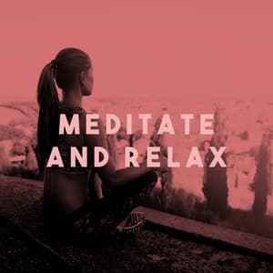 Meditate And Relax - Meditation Rain Sounds