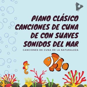 Piano Clásico Canciones de Cuna de con Suaves Sonidos del Mar - Canciones de Cuna de la Naturaleza