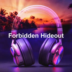 Forbidden Hideout - Sexy Chillout Music Specialists