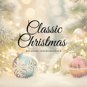Classic Christmas: Relaxing Instrumentals - Christmas Jazz Holiday Music