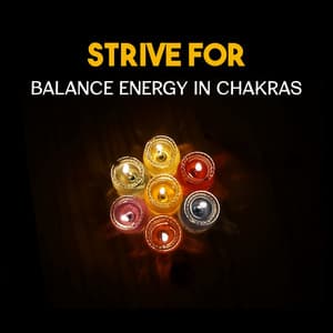 Strive for Balance Energy in Chakras – Open Your Channels, Improve Your Sacred Practice, Inner Peace, Power of Mindfulness - Chakra Relaxation Oasis