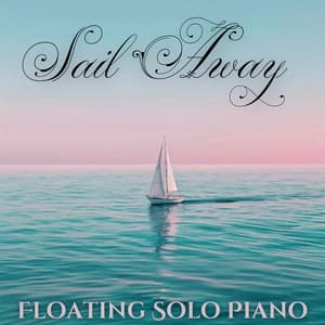 Sail Away: Floating Solo Piano Music for Relaxation - Instrumental Lounge Jazz