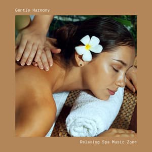 Gentle Harmony: Peaceful Spa Music - Relaxing Spa Music Zone