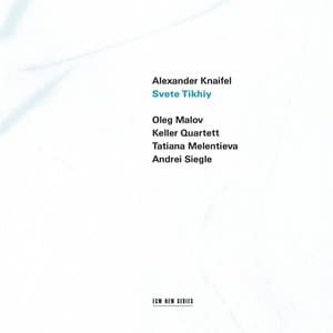 Alexander Knaifel: Svete Tikhiy - Alexander Knaifel