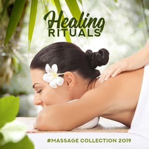 Healing Rituals - #Massage Collection 2019, Soothe Yourself & Release Stress - Real Massage Music Collection