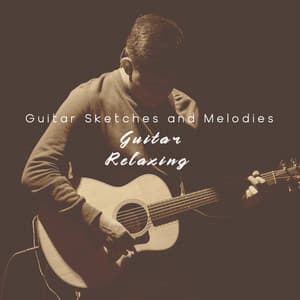 Guitar Sketches and Melodies - Guitar Relaxing
