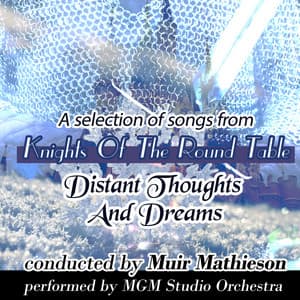Distant Thoughts and Dreams: A Selection of Songs From "Knights of the Round Table" - MGM Studio Orchestra