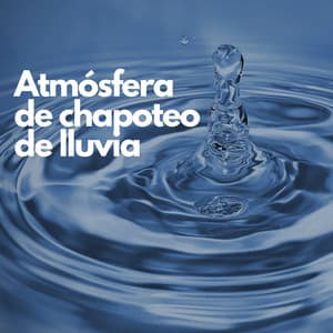 Atmósfera de chapoteo de lluvia - Relajantes sonidos de lluvia
