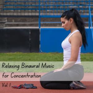 Relaxing Binaural Music for Concentration Vol. 1 - Binaural Beats Focus
