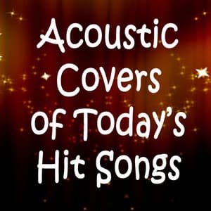 Acoustic Covers of Today's Hit Songs - Ultimate Pop Hits