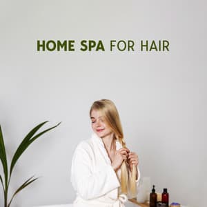 Home Spa for Hair: Relaxation Background Music for Hair Care Routine - Amazing Spa Music