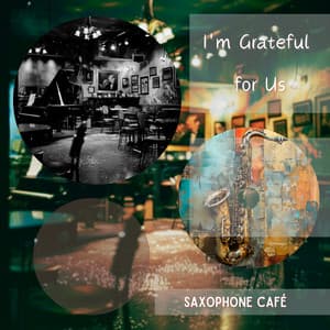I'm Grateful for Us - Saxophone Café