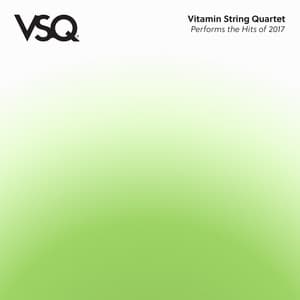 VSQ Performs the Hits of 2017 - Vitamin String Quartet