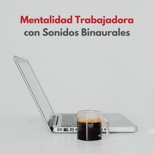 Mentalidad Trabajadora Con Sonidos Binaurales - Astro laboratorio binaural