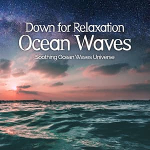 Down for Relaxation - Ocean Waves - Soothing Ocean Waves Universe