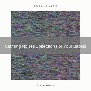 Calming Noises Collection For Your Babies - Sleep Noise / Sleepy Noise