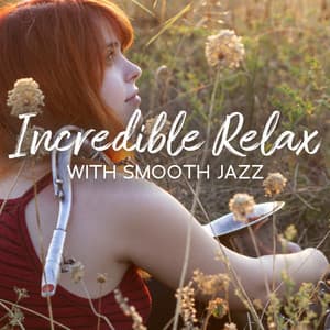 Incredible Relax with Smooth Jazz - Relaxing Instrumental Jazz Ensemble