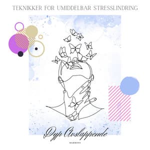 Teknikker for Umiddelbar Stresslindring - Dyp Avslappende Harmoni