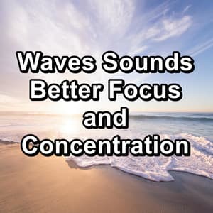 Waves Sounds Better Focus and Concentration - Ocean Waves Sleep Aid