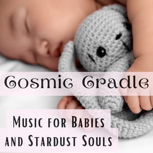 Cosmic Cradle: Music for Babies and Stardust Souls - The Sacred Cosmos