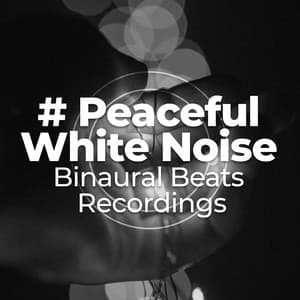 #Peaceful White Noise - Binaural Beats Recordings
