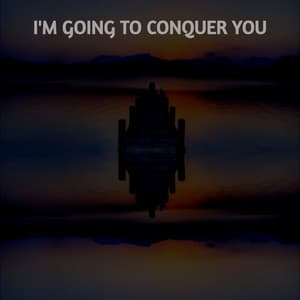 I'M GOING TO CONQUER YOU - Martin King