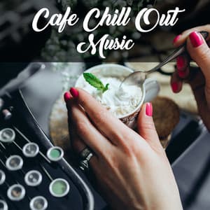 Cafe Chill Out Music – Chillout Lounge, Cafe Restaurant, Holiday Chill, Relaxing Vibes - Cafe Ibiza
