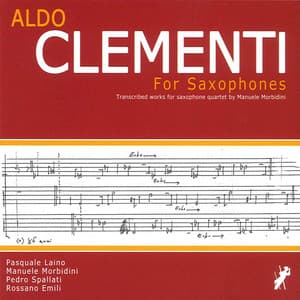 Aldo Clementi, For Saxophones. Transcribed Works for Saxophone Quartet by Manuele Morbidini - Manuele Morbidini
