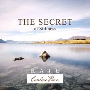 The Secret of Stillness - Kate - Caroline Peace