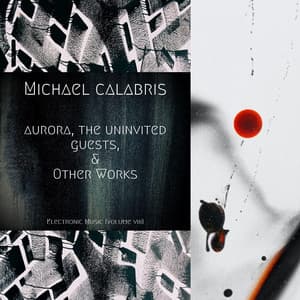 Aurora, The Uninvited Guests, & Other Works: Electronic Music - Michael Calabris