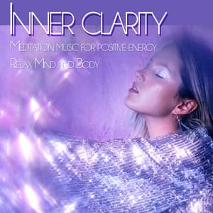 Inner Clarity: Meditation Music for Positive Energy, Relax Mind And Body - Meditation Music Academy