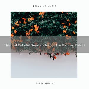 The Best Colorful Noises Selection For Calming Babies - Baby White Noise