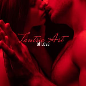 Tantric Art of Love – New Age Music 2020 - Tantric Music