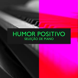 Humor Positivo: Seleção Instrumental de Relaxamento de Piano - Coleção Feliz do Jazz