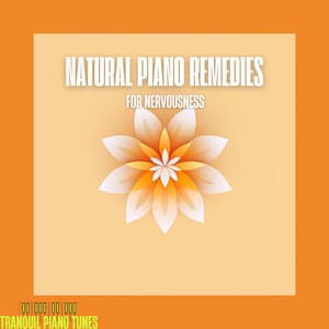 Natural Piano Remedies for Nervousness - Tranquil Piano Tunes