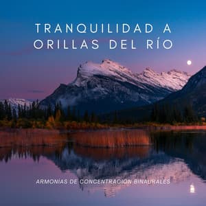 Tranquilidad A Orillas Del Río: Armonías De Concentración Binaurales - Sistemas subliminales de ondas cerebrales de ritmo binaural