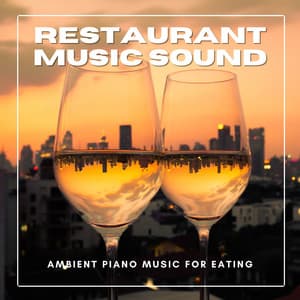 Restaurant Music Sound - Ambient Piano Music for Eating - Restaurant Music Academy