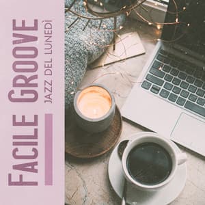 Facile Groove Jazz del lunedì: Risveglio confortevole la mattina, Mente vivace, Lavoro calmo, Pausa caffè pomeridiana, Amo il mio lavoro jazz - Strumentale Jazz Collezione