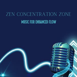 Zen Concentration Zone: Music For Enhanced Flow - Zen Minds