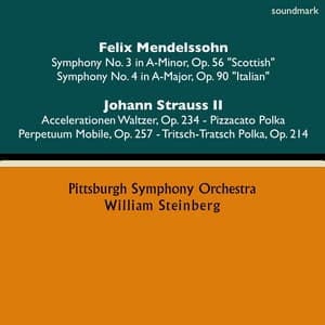 Felix Mendelssohn: Symphony No. 3 in A-Minor, Op. 56 "Scottish" & Symphony No. 4 in A-Major, Op. 90 "Italian" - Johann Strauss II: Accelerationen Waltzer, Op. 234, Pizzacato Polka, Perpetuum Mobile, Op. 257 & Tritsch-Tratsch Polka, Op. 214 - William Steinberg
