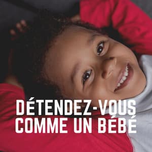 Détendez-Vous Comme Un Bébé - Comptines