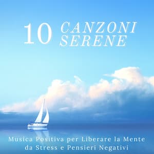 10 Canzoni Serene - Musica Positiva per Liberare la Mente da Stress e Pensieri Negativi - Serena Wood