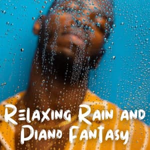 Relaxing Rain and Piano Fantasy - Nature Music Nature Songs