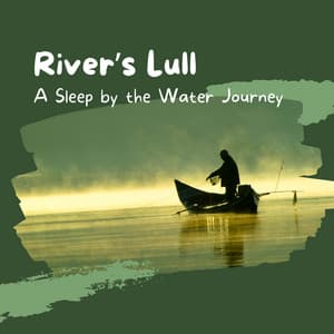 River’s Lull: A Sleep by the Water Journey - Seas of Dreams