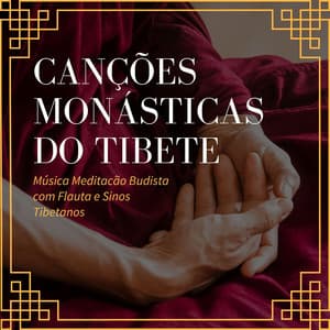 Canções Monásticas do Tibete: Música Meditacão Budista com Flauta e Sinos Tibetanos - Taças Tibetanas
