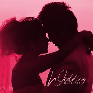 Wedding Night Jazz: Sensual and Intimate Music for Newlyweds - Instrumental Wedding Music Zone
