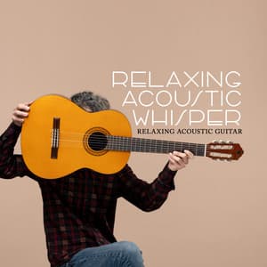 Relaxing Acoustic Whisper - Relaxing Acoustic Guitar